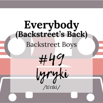 #49: Więcej niż boy band czyli Backstreet Boys jako ostateczna emanacja popkultury lat 90.