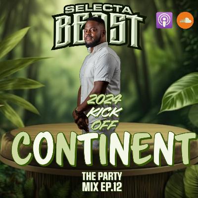 Dj Selecta Beast | Continent | The Party Mix Ep.12 2024| Dancehall mix