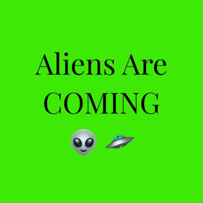 The Aliens Are Approaching