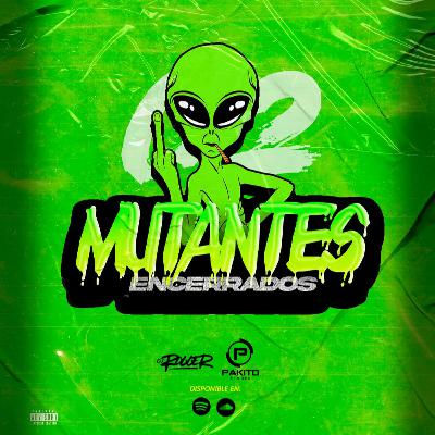 Episodio #10  "Edicion Mutantes Encerrados Vol.2"  [Dj Rogger ft. Dj Pakito]