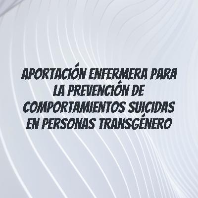 Aportación enfermera para la prevención de comportamientos suicidas en personas transgénero