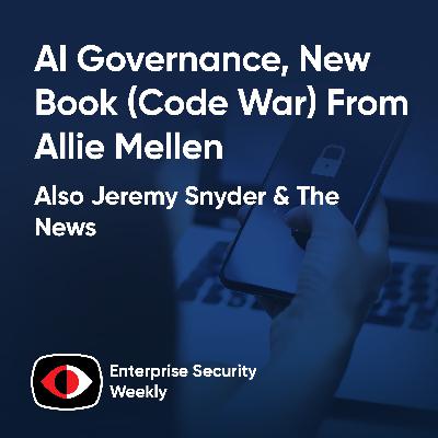 AI Governance, new book (Code War) from Allie Mellen, and the weekly news! - Jeremy Snyder, Allie Mellen - ESW #450