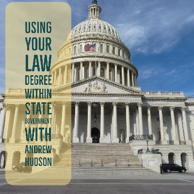 Using Your Law Degree Within State Government with Andrew Hudson