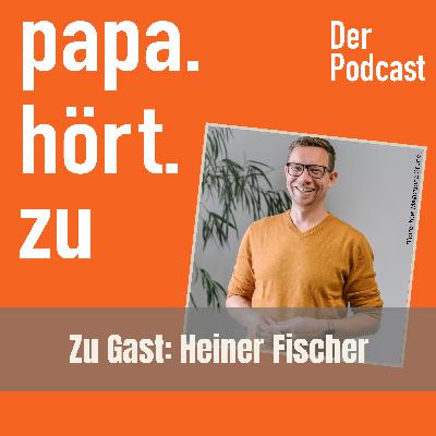 #32 Heiner Fischer - moderne Vaterschaft leben und stärken