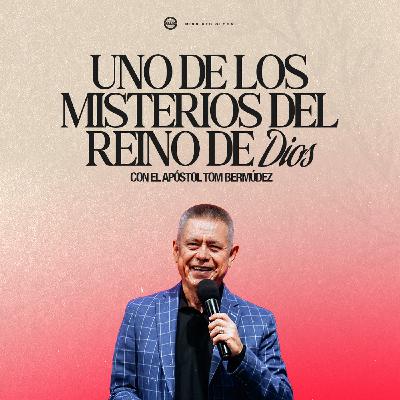 "Uno de los Misterios del Reino de Dios". Ap. Tom Bermúdez.