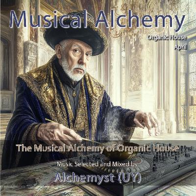 Musical Alchemy April - Organic House