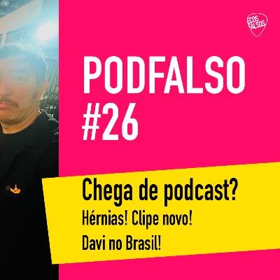 PodFalso nº 26 - Chega de podcast? Hérnias! Clipe novo! Davi no Brasil! PodFalso nº 26 - Chega de podcast? Hérnias! Clipe novo! Davi no Brasil!
