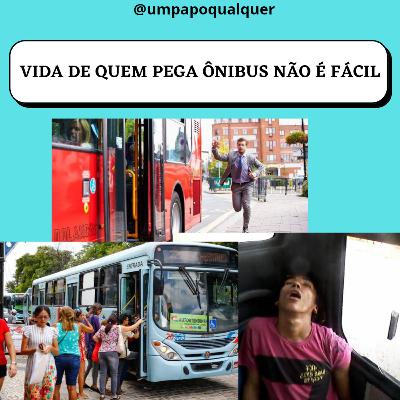 #22 Vida de quem pega ônibus não é fácil