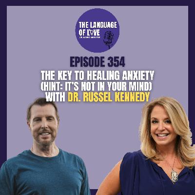 The Key to Healing Anxiety (Hint: It’s Not in Your Mind) with Dr. Russell Kennedy