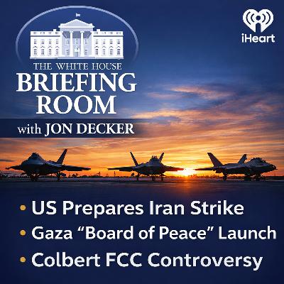 US Prepares Iran Strike, Gaza “Board of Peace” Launch & Colbert vs FCC Showdown