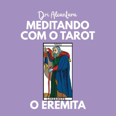 Arcano 9- O Eremita/Ermitão - Podcast Meditando com o Tarot