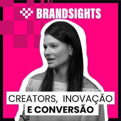 #EP16 Bárbara Ribeiro (Nestlé) | Creators, inovação e conversão