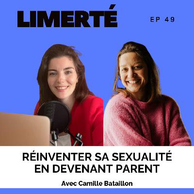 E49 - Réinventer sa sexualité en devenant parent, avec Camille Bataillon E49 - Réinventer sa sexualité en devenant parent, avec Camille Bataillon