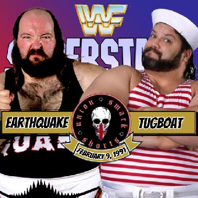 Union Smack Shorts: Earthquake vs. Tugboat - February 9, 1991