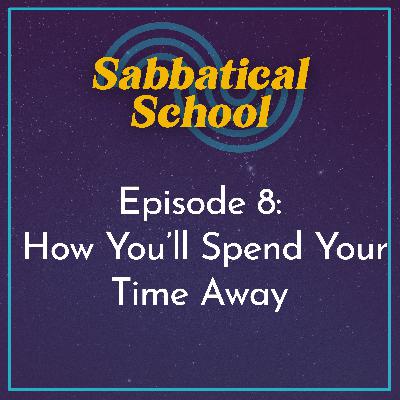 Ep. 8 How You’ll Spend Your Time Away | The 4 Types of Sabbaticals (and How to Know Which One Is Right for You)
