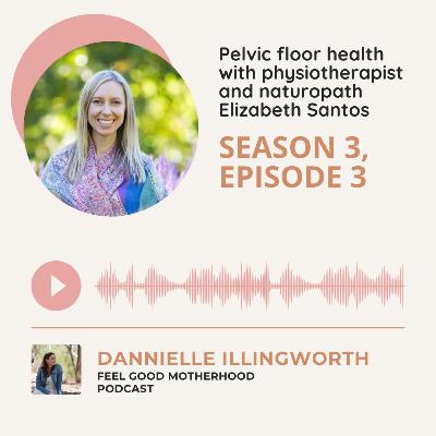 Pelvic floor health with physiotherapist and naturopath Elizabeth Santos
