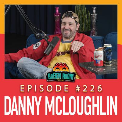 #226 - With Danny Mcloughlin - Hot Water’s Green Room w/Tony & Jamie #226 - With Danny Mcloughlin - Hot Water’s Green Room w/Tony & Jamie