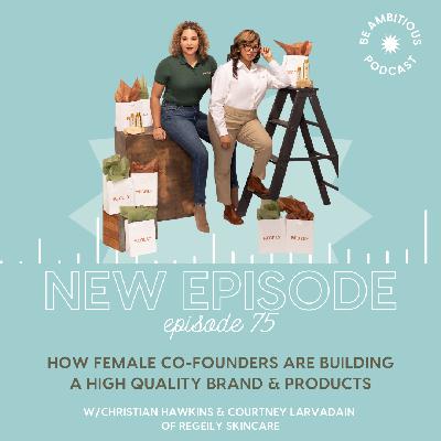 How Female Co-Founders Are Building A High Quality Brand & Products w/Christian Hawkins & Courtney Larvadain of Regeily Skincare