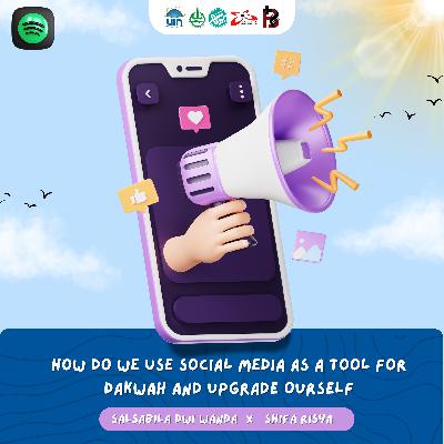 #18 | How Do We Use Social Media As A Tool for Dakwah and Upgrade Ourself #18 | How Do We Use Social Media As A Tool for Dakwah and Upgrade Ourself