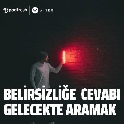#10 Belirsizliğe Cevabı Gelecekte Aramak - Özgür Mumcu