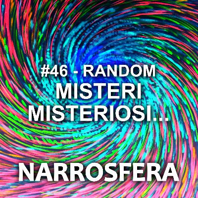 #46 - Random - Misteri misteriosi #46 - Random - Misteri misteriosi