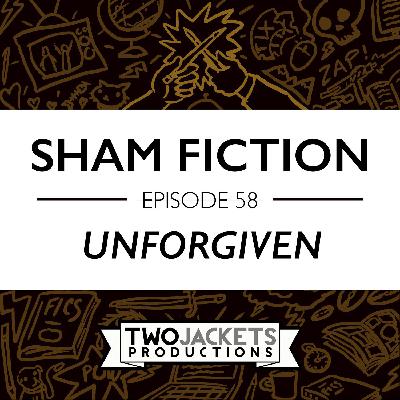 58: Unforgiven 58: Unforgiven