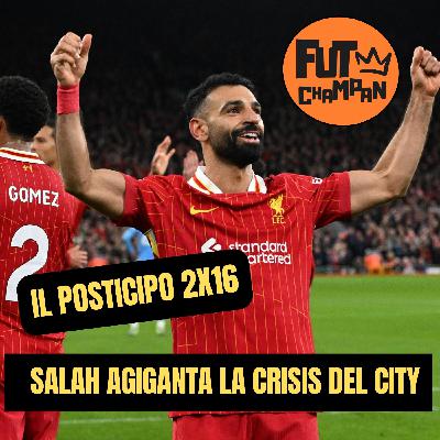 IL Posticipo 2x16: Salah agiganta la crisis del City de Guardiola