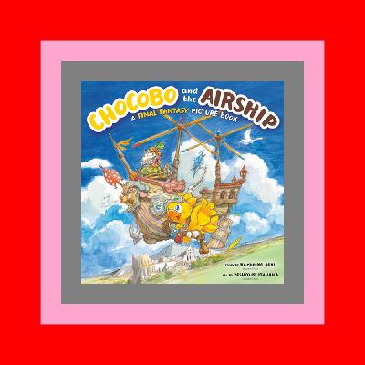 Read !Book Chocobo and the Airship A Final Fantasy Picture Book (DOWNLOAD E.B.O.O.K.^)
