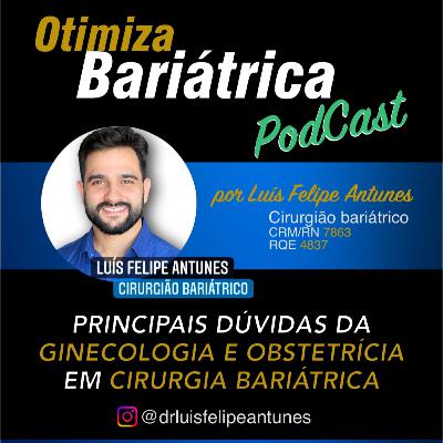 Episódio 11 - Principais dúvidas da ginecologia e obstetrícia em cirurgia bariátrica