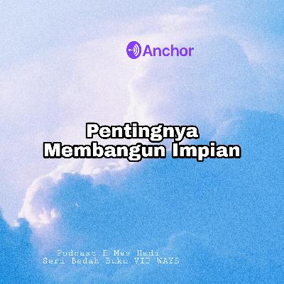 Eps 7 - Pentingnya Membangun Impian (VIP Ways)