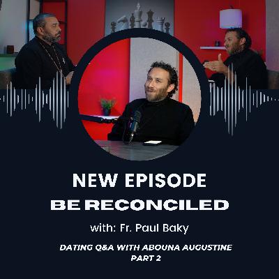 Dating Q&A with Abouna Augustine Part 2 Dating Q&A with Abouna Augustine Part 2
