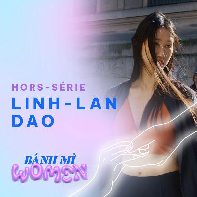 Banh Mi Women Ep.02 - Linh-Lan Dao « Je suis ravie de voir d’autres femmes qui n’ont pas honte d’être qui elles sont et qui font avancer les choses dans la société française. »