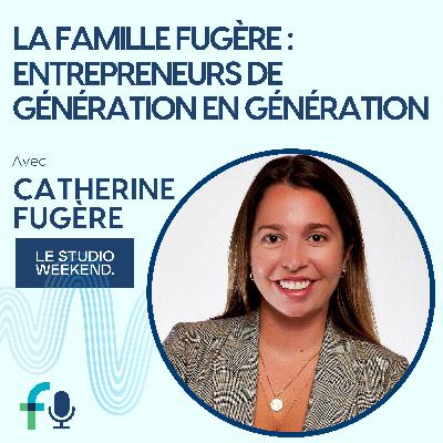 Entrepreneurs de Génération en Génération avec Catherine Fugère de Studio Weekend