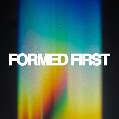 "Formed First" Pastor Joe "Formed First" Pastor Joe