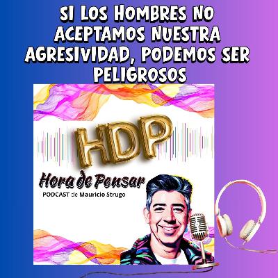 Si los Hombres no aceptamos nuestra agresividad, podemos ser peligrosos