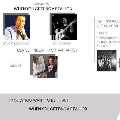 Podcast 16 - When you gettin a real job - Denise Findlay Podcast 16 - When you gettin a real job - Denise Findlay