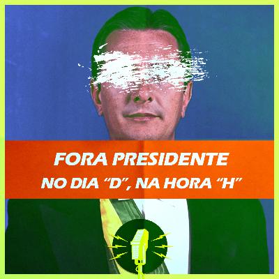 SLP #006 - FORA PRESIDENTE: NO DIA "D" NA HORA "H"