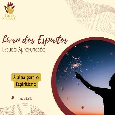Livro dos Espíritos – Estudo Aprofundado 6: A alma para o Espiritismo Livro dos Espíritos – Estudo Aprofundado 6: A alma para o Espiritismo