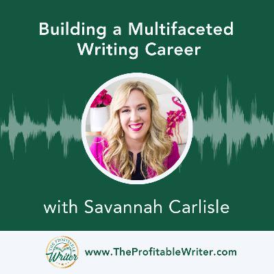 Building a Multifaceted Writing Career | Savannah Carlisle