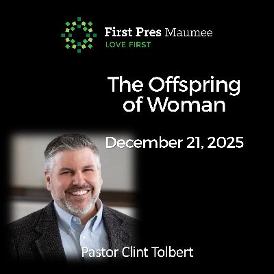 The Offspring of Woman – 12/21/2025