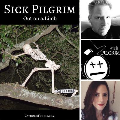 Sick Pilgrim: Out on a Limb Sick Pilgrim: Out on a Limb