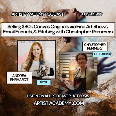 399. Selling $80k Canvas Originals via Fine Art Shows, Email Funnels, & Pitching with Christopher Remmers