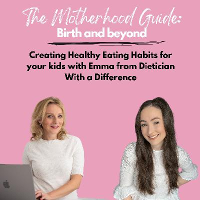 Creating Healthy Eating Habits for your kids with Emma from Dietitian With a Difference