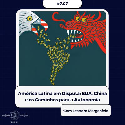 Pod-RI #7.07 - América Latina em Disputa: EUA, China e os Caminhos para a Autonomia com Leandro Morgenfeld Pod-RI #7.07 - América Latina em Disputa: EUA, China e os Caminhos para a Autonomia com Leandro Morgenfeld