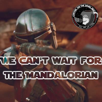 We Can't Wait For The Mandalorian We Can't Wait For The Mandalorian