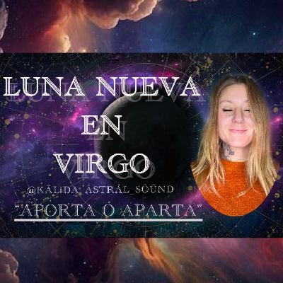 LUNA NUEVA EN VIRGO APORTA Ó APARTA ️ LUNA NUEVA EN VIRGO APORTA Ó APARTA ️