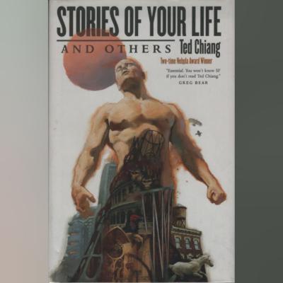 Ted Chiang - "Story of Your Life" (1998) | Chrononauts Episode 48.4