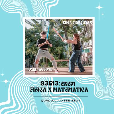 [S3E13] ENEM: Física x Matemática.