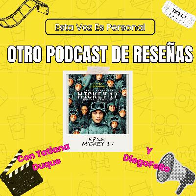 🎬 EP16: Reseña sin filtro de Mickey 17