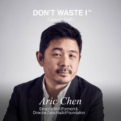 EP18: Aric Chen on Shaping Cultural Narratives, the Power of Observation, and Leading with Perspective